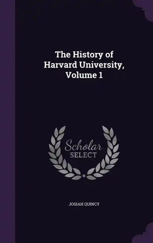 The History of Harvard University, Volume 1 - Hardcover