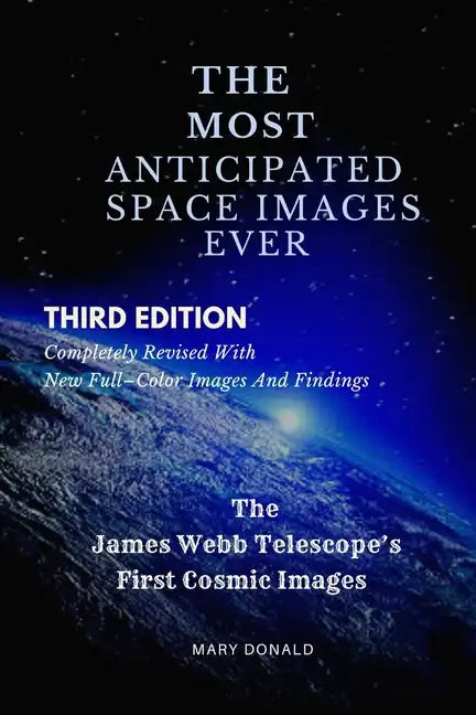 The Most Anticipated Space Images Ever: The James Webb Telescope's First Cosmic Images - Paperback