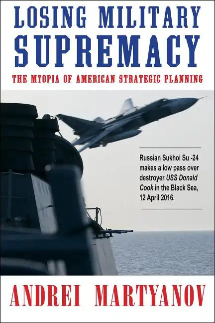 Losing Military Supremacy: The Myopia of American Strategic Planning - Paperback