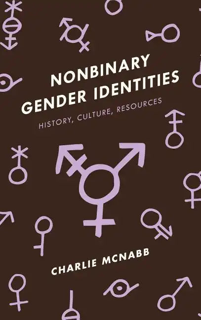 Nonbinary Gender Identities: History, Culture, Resources - Hardcover