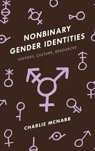 Nonbinary Gender Identities: History, Culture, Resources - Hardcover
