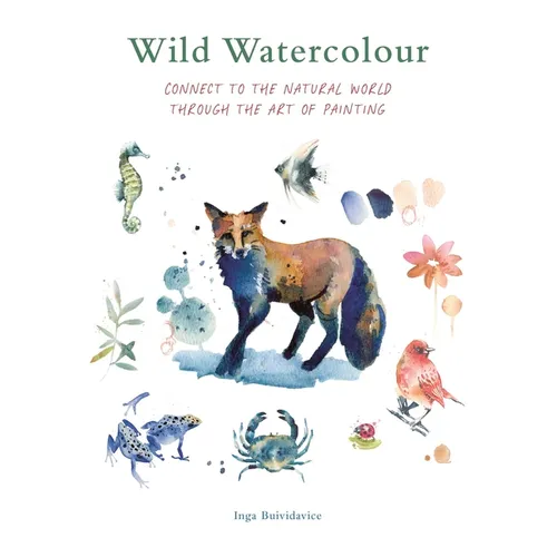 Wild Watercolour: Connect to the Natural World Through the Art of Painting - Paperback