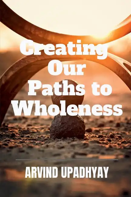 Creating Our Paths to Wholeness - Paperback