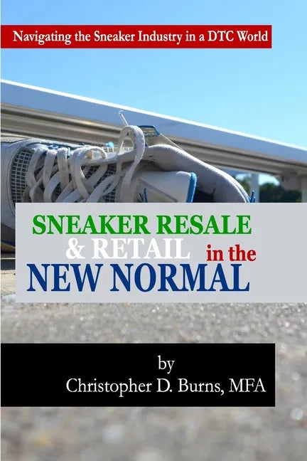 Sneaker Resale and Retail in the New Normal: Navigating the Sneaker Industry in a DTC World - Paperback