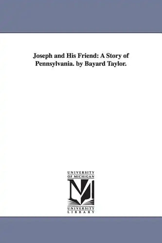 Joseph and His Friend: A Story of Pennsylvania. by Bayard Taylor. - Paperback