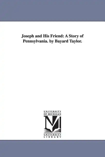 Joseph and His Friend: A Story of Pennsylvania. by Bayard Taylor. - Paperback