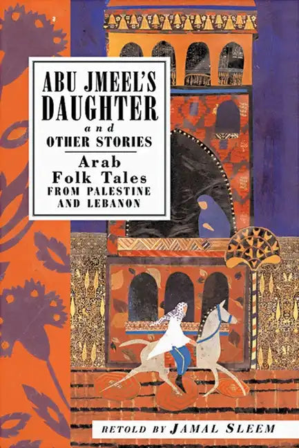 Abu Jmeel's Daughter and Other Stories: Arab Folk Tales from Palestine and Lebanon - Paperback