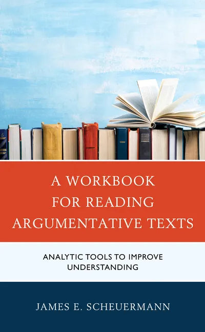 A Workbook for Reading Argumentative Texts: Analytic Tools to Improve Understanding - Paperback