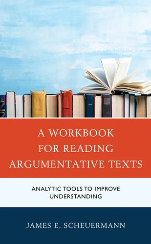 A Workbook for Reading Argumentative Texts: Analytic Tools to Improve Understanding - Paperback