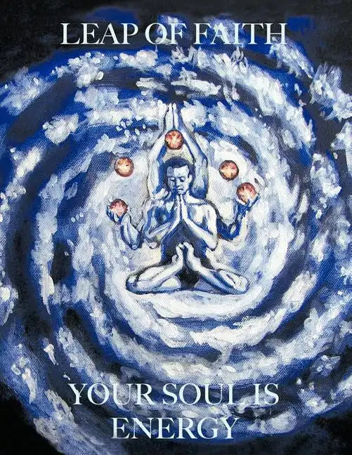 Leap of Faith: Your Soul is Energy - Paperback