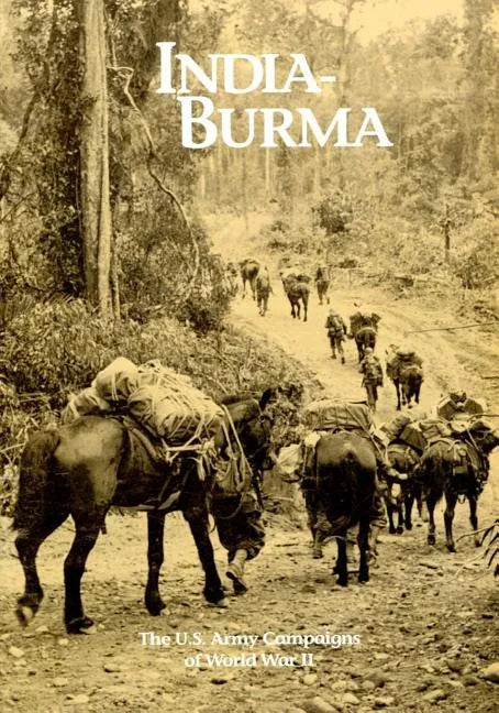The U.S. Army Campaigns of World War II: India- Burma - Paperback