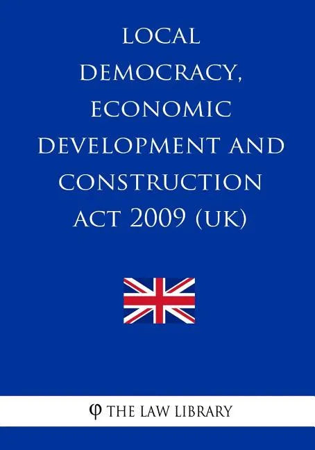 Local Democracy, Economic Development and Construction Act 2009 (UK) - Paperback