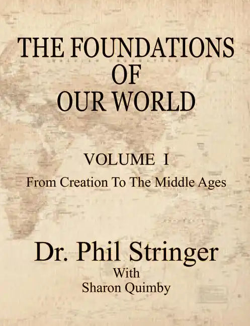 The Foundations of Our World, Volume I, from Creation to the Middle Ages - Paperback