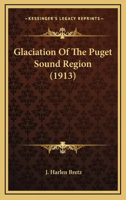 Glaciation of the Puget Sound Region (1913) - Hardcover