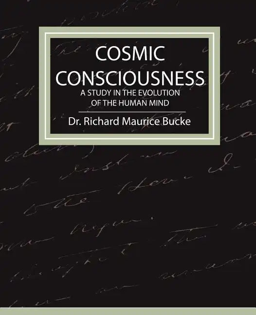 Cosmic Consciousness - A Study in the Evolution of the Human Mind - Paperback