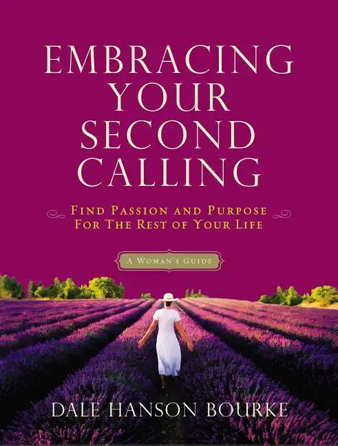 Embracing Your Second Calling: Find Passion and Purpose for the Rest of Your Life: A Woman's Guide - Paperback