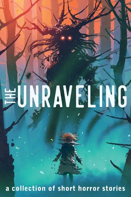 The Unraveling: A Collection of Short Horror Stories - Paperback