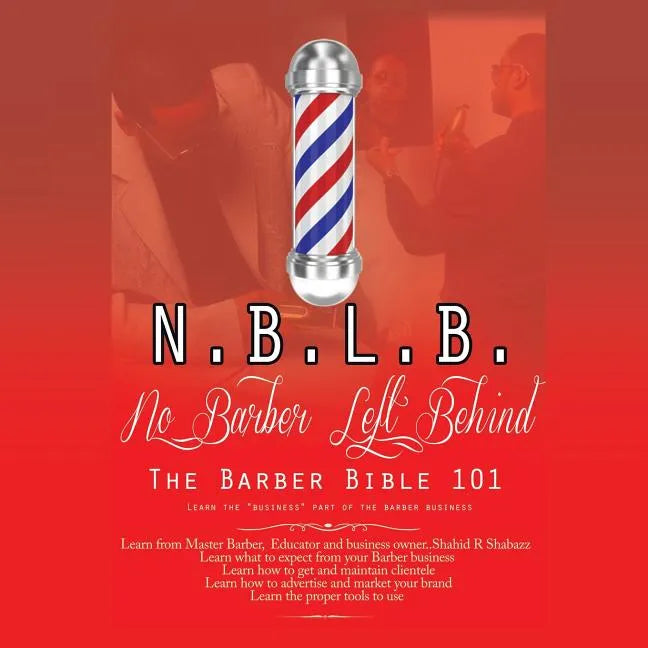 N.B.L.B: No Barber Left Behind: The Barber Bible 101: Learn the 
