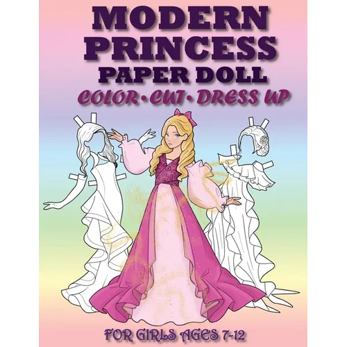 Modern Princess Paper Doll for Girls Ages 7-12; Cut, Color and Dress up - Paperback