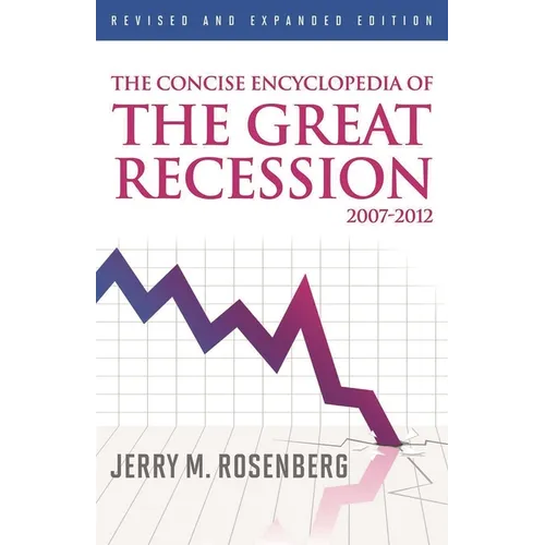 Concise Encyclopedia of The Great Recession 2007-2012 - Hardcover