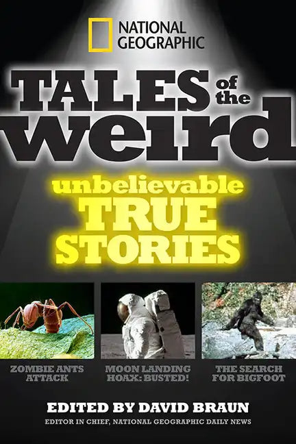 National Geographic Tales of the Weird: Unbelievable True Stories - Paperback