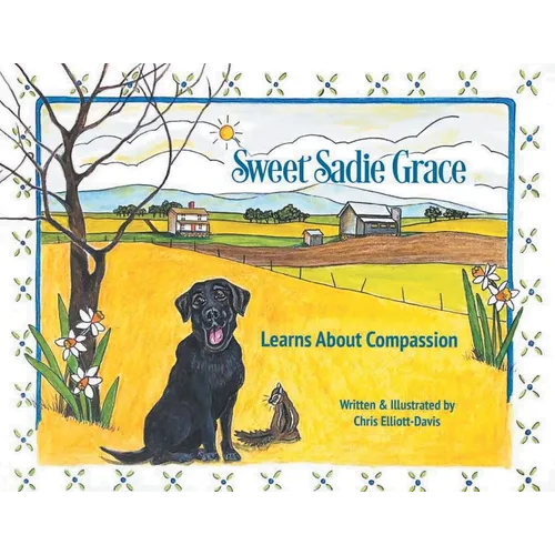 Sweet Sadie Grace Learns About Compassion: Written and Illustrated by Chris Elliott-Davis - Paperback