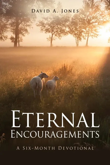 Eternal Encouragements: A Six-Month Devotional - Paperback