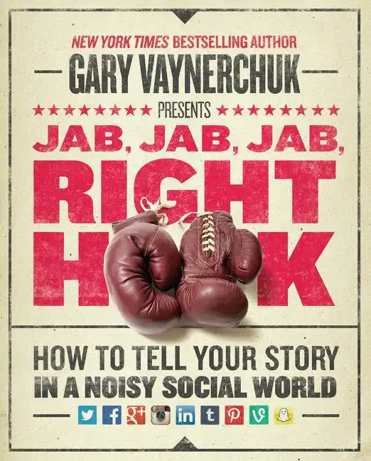 Jab, Jab, Jab, Right Hook: How to Tell Your Story in a Noisy Social World - Hardcover