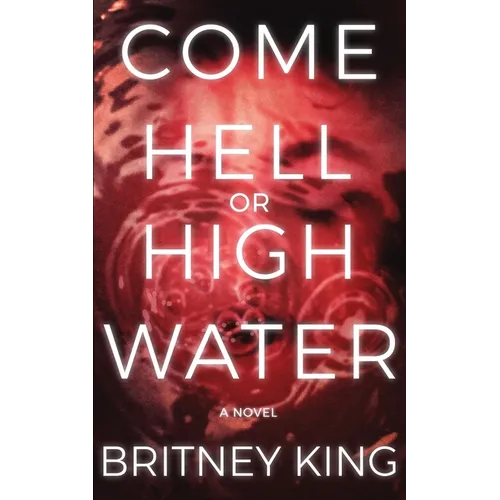 Come Hell Or High Water: A Psychological Thriller - Paperback