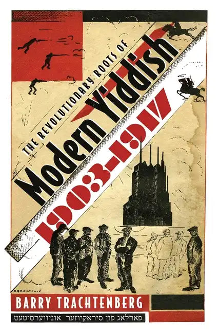 The Revolutionary Roots of Modern Yiddish, 1903-1917 - Hardcover