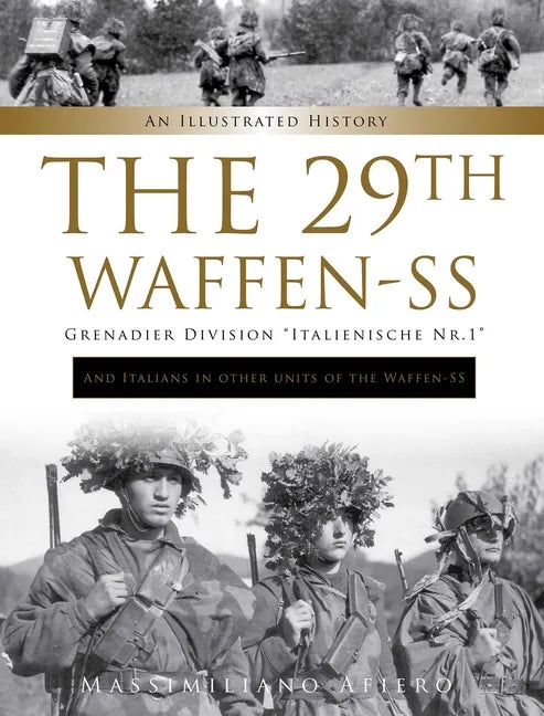 The 29th Waffen-SS Grenadier Division Italienische Nr.1: And Italians in Other Units of the Waffen-SS: An Illustrated History - Hardcover
