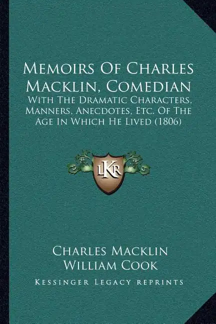 Memoirs Of Charles Macklin, Comedian: With The Dramatic Characters, Manners, Anecdotes, Etc. Of The Age In Which He Lived (1806) - Paperback