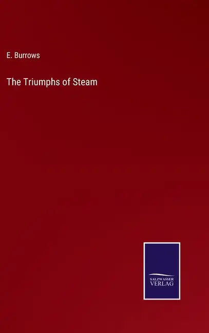The Triumphs of Steam - Hardcover