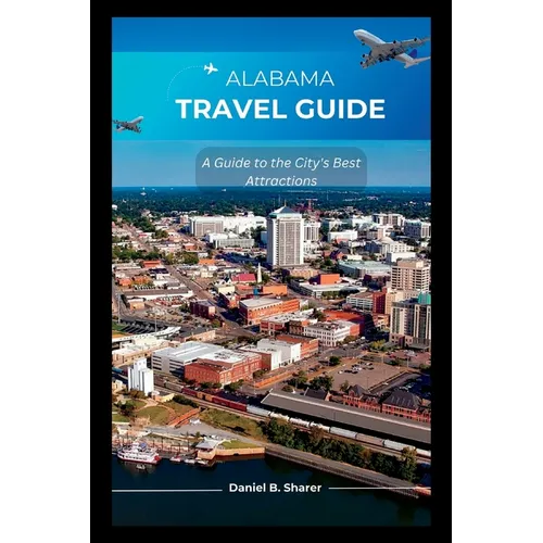Alabama travel guide: A Guide to the City's Best Attractions - Paperback