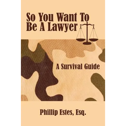 So You Want To Be A Lawyer: A Survival Guide - Paperback