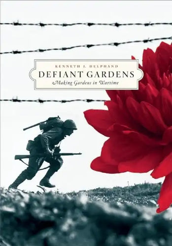 Defiant Gardens: Making Gardens in Wartime - Paperback