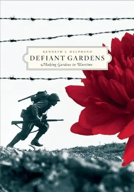 Defiant Gardens: Making Gardens in Wartime - Paperback