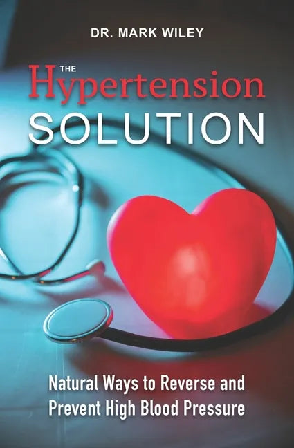 The Hypertension Solution: Natural Ways to Reverse and Prevent High Blood Pressure - Paperback