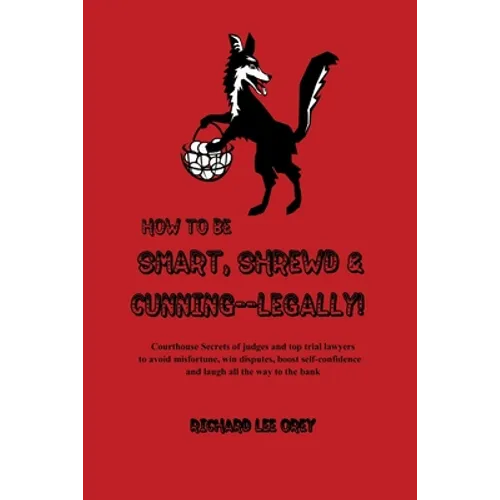 How to Be Smart, Shrewd & Cunning - Legally! - Paperback