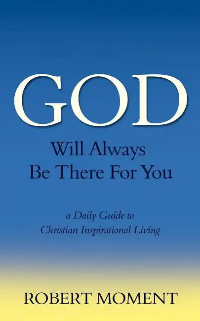God Will Always Be There for You: A Daily Guide to Christian Inspirational Living - Paperback