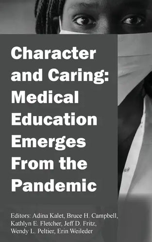 Character and Caring: Medical Education Emerges From the Pandemic - Paperback