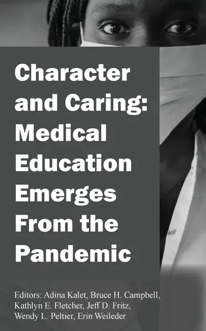 Character and Caring: Medical Education Emerges From the Pandemic - Paperback