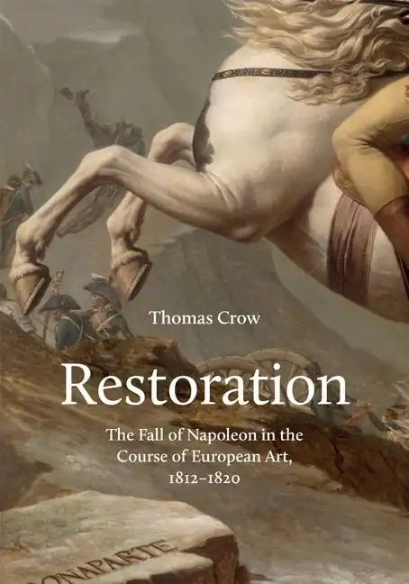 Restoration: The Fall of Napoleon in the Course of European Art, 1812-1820 - Hardcover