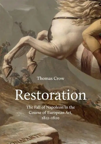 Restoration: The Fall of Napoleon in the Course of European Art, 1812-1820 - Hardcover