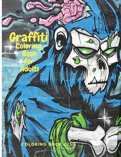 Graffiti Coloring Book fo Adults: Fun Coloring Pages with Graffiti Street Art Such As Drawings, Fonts, Quotes and More! - Paperback