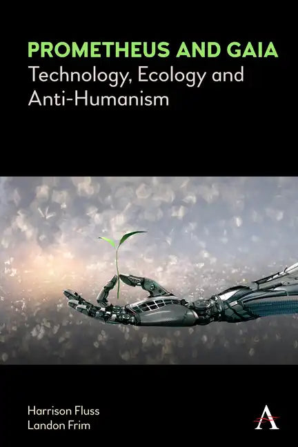 Prometheus and Gaia: Technology, Ecology and Anti-Humanism - Paperback