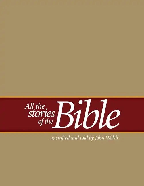 All the Stories of the Bible: as crafted and told by John Walsh - Paperback
