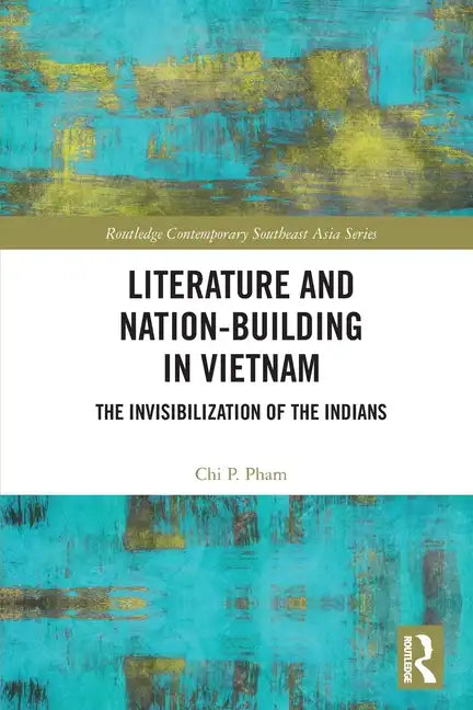 Literature and Nation-Building in Vietnam: The Invisibilization of the Indians - Paperback