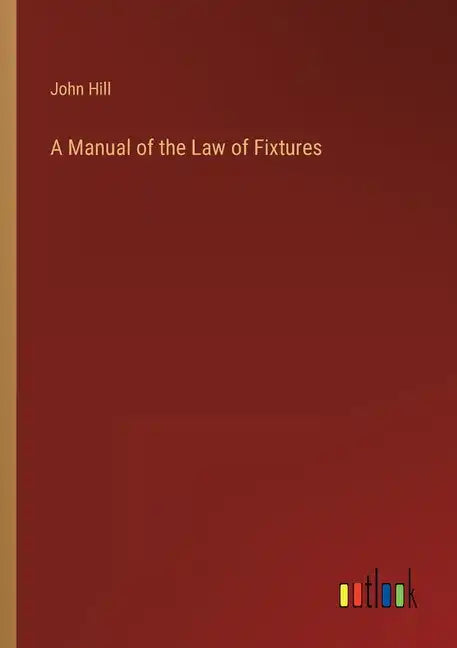 A Manual of the Law of Fixtures - Paperback