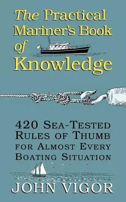 The Practical Mariner's Book of Knowledge: 420 Sea-Tested Rules of Thumb for Almost Every Boating Situation - Paperback